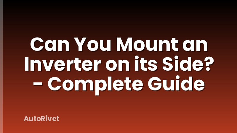 Can You Mount an Inverter on its Side? - Complete Guide
