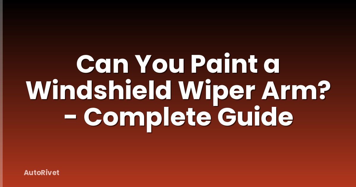Can You Paint a Windshield Wiper Arm? - Complete Guide