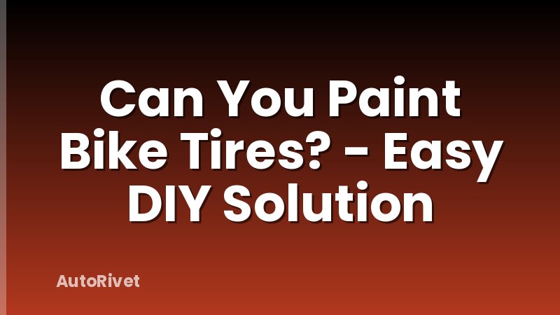Can You Paint Bike Tires? - Easy DIY Solution
