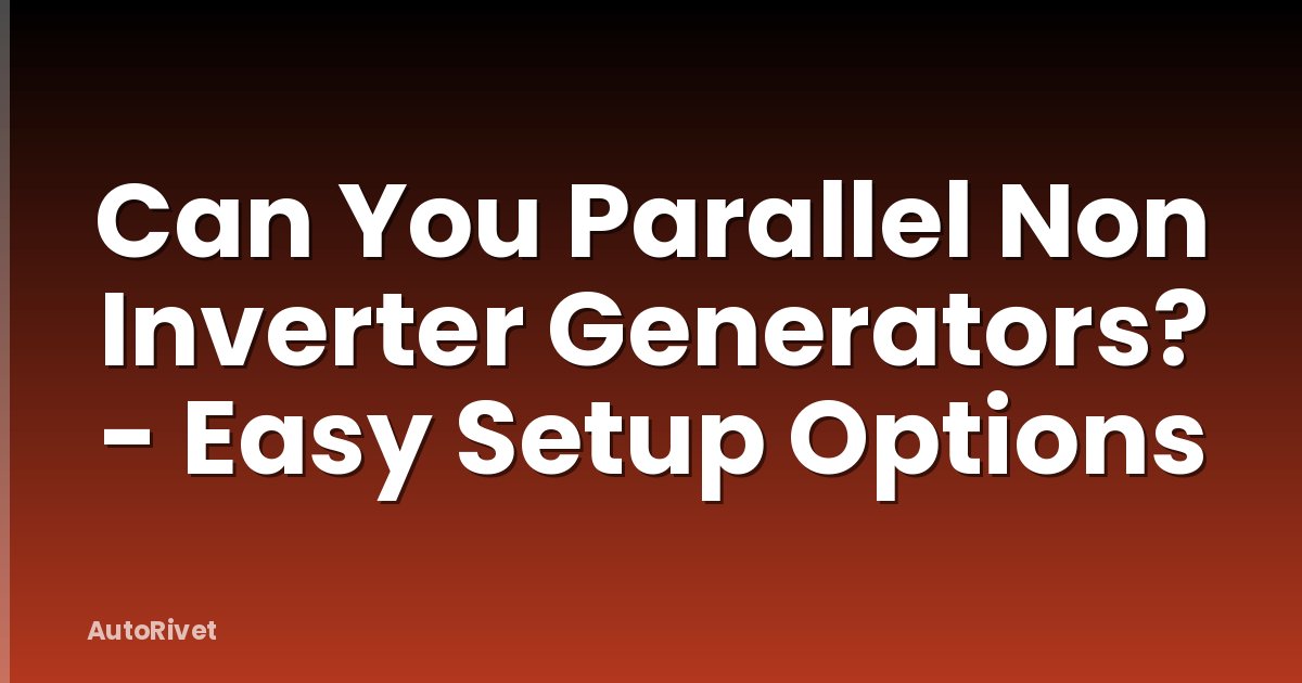 Can You Parallel Non Inverter Generators? - Easy Setup Options