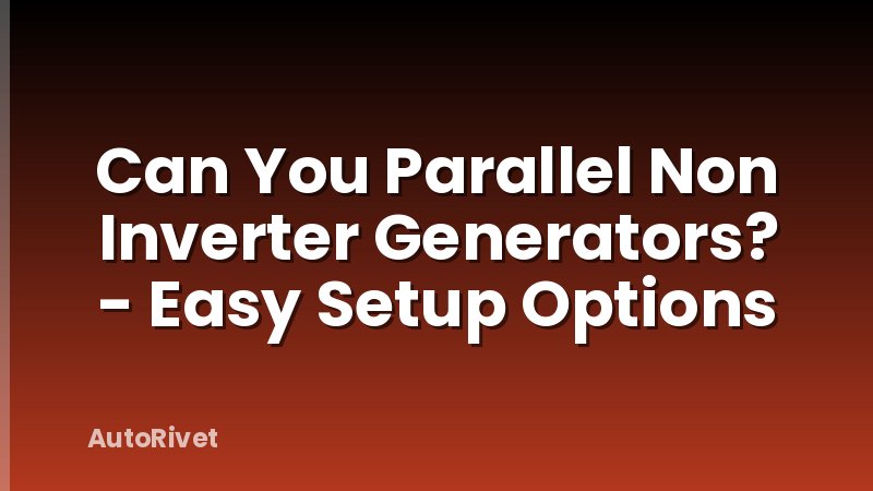 Can You Parallel Non Inverter Generators? - Easy Setup Options