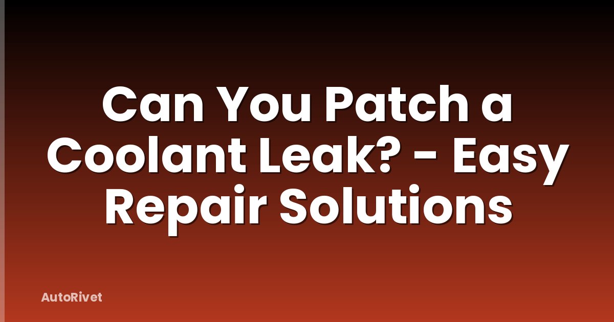 Can You Patch a Coolant Leak? - Easy Repair Solutions