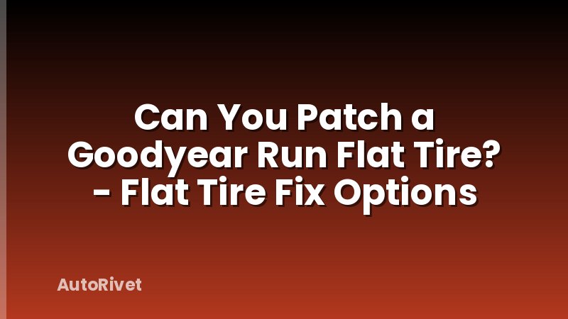 Can You Patch a Goodyear Run Flat Tire? - Flat Tire Fix Options