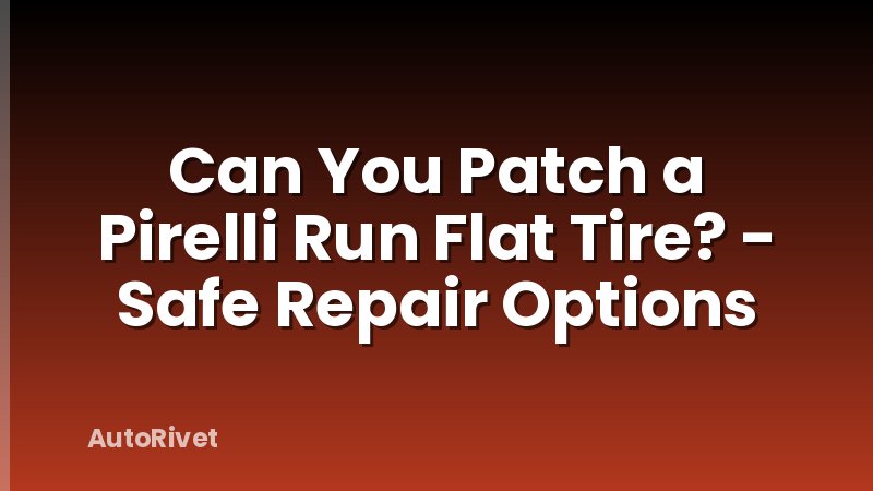 Can You Patch a Pirelli Run Flat Tire? - Safe Repair Options