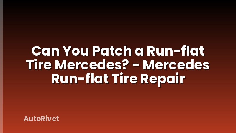 Can You Patch a Run-flat Tire Mercedes? - Mercedes Run-flat Tire Repair