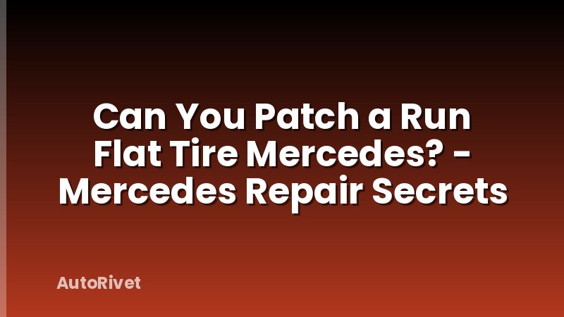 Can You Patch a Run Flat Tire Mercedes? - Mercedes Repair Secrets
