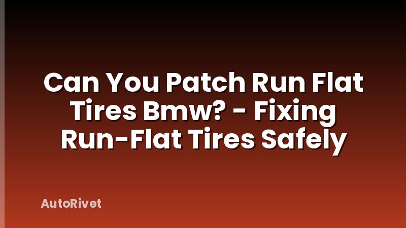 Can You Patch Run Flat Tires Bmw? - Fixing Run-Flat Tires Safely