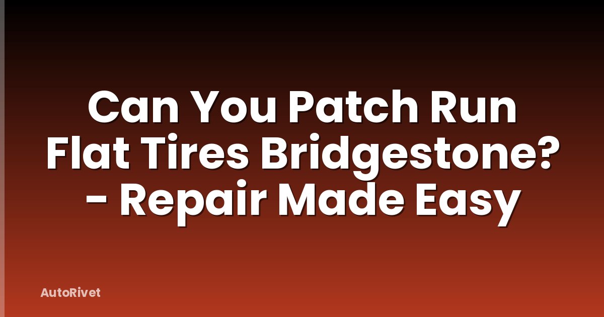 Can You Patch Run Flat Tires Bridgestone? - Repair Made Easy