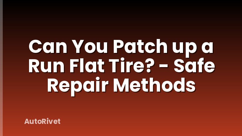Can You Patch up a Run Flat Tire? - Safe Repair Methods