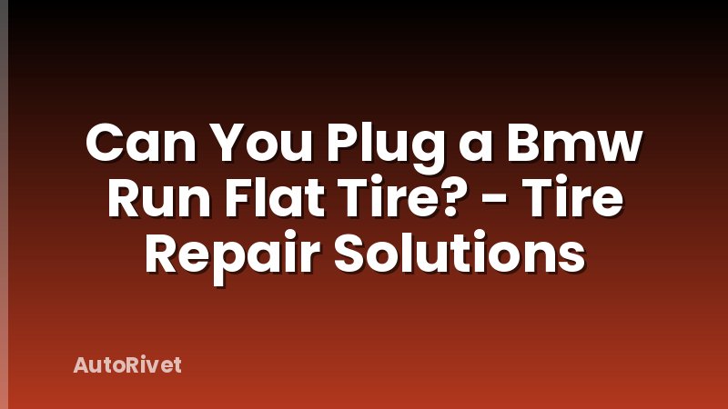 Can You Plug a Bmw Run Flat Tire? - Tire Repair Solutions