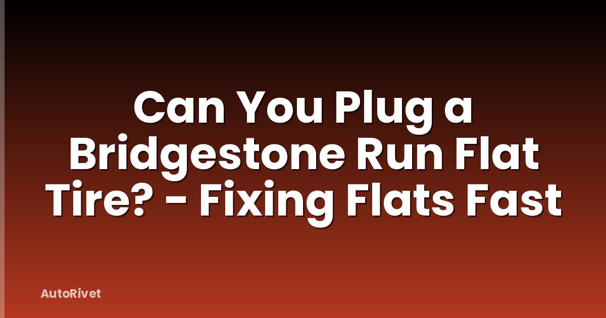 Can You Plug a Bridgestone Run Flat Tire? - Fixing Flats Fast
