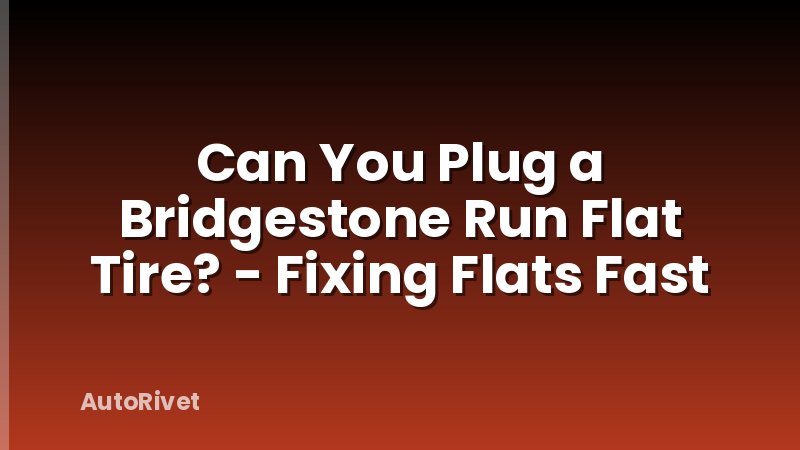 Can You Plug a Bridgestone Run Flat Tire? - Fixing Flats Fast