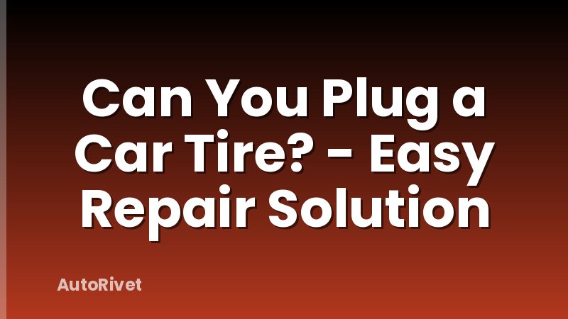Can You Plug a Car Tire? - Easy Repair Solution