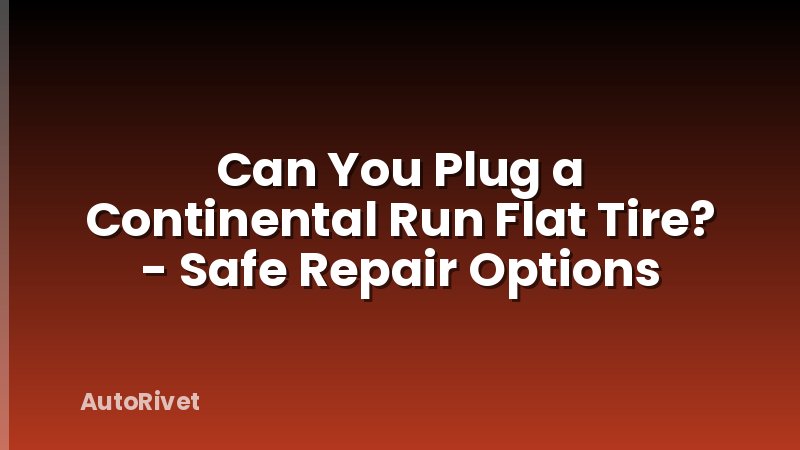 Can You Plug a Continental Run Flat Tire? - Safe Repair Options