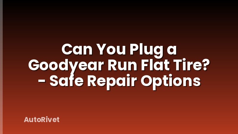 Can You Plug a Goodyear Run Flat Tire? - Safe Repair Options