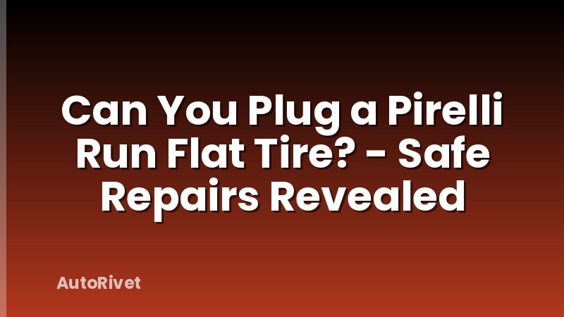 Can You Plug a Pirelli Run Flat Tire? - Safe Repairs Revealed