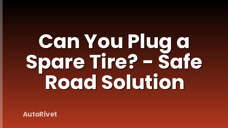Can You Plug a Spare Tire? - Safe Road Solution