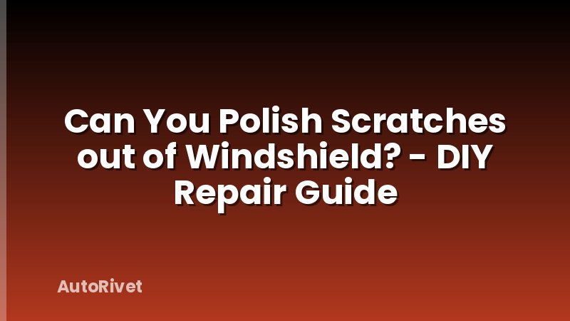 Can You Polish Scratches out of Windshield? - DIY Repair Guide