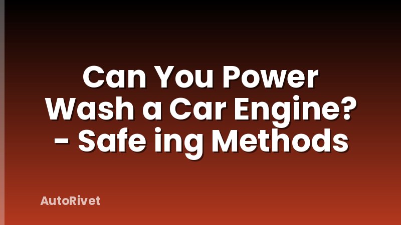 Can You Power Wash a Car Engine? - Safe ing Methods
