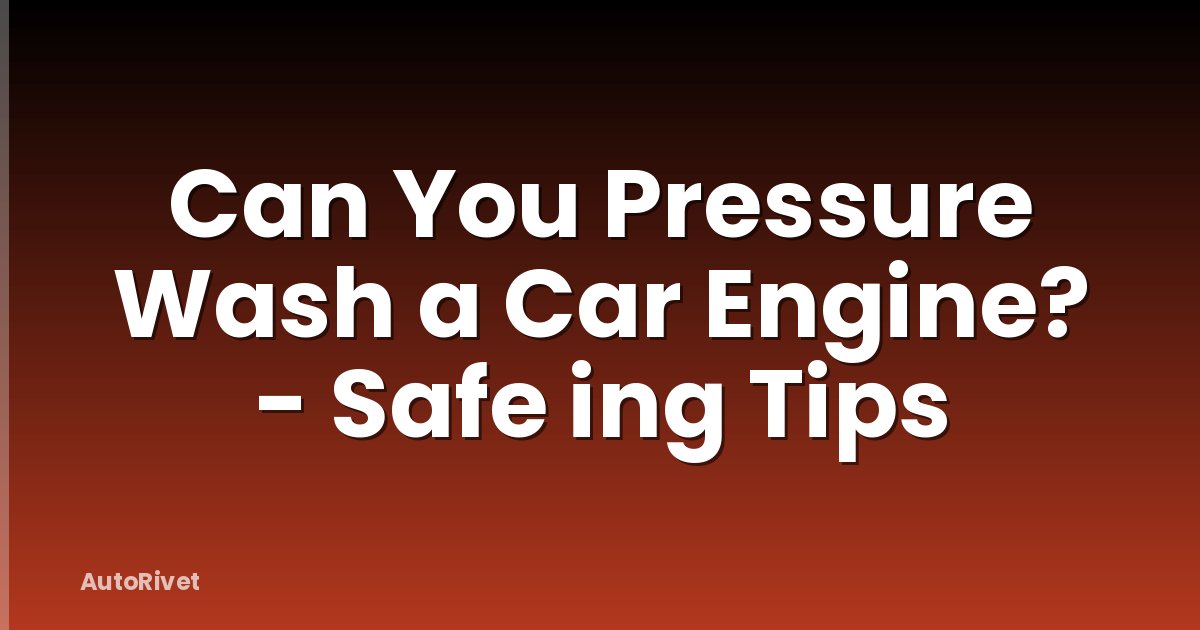 Can You Pressure Wash a Car Engine? - Safe ing Tips