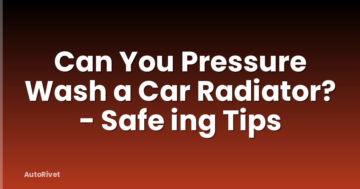 Can You Pressure Wash a Car Radiator? - Safe ing Tips
