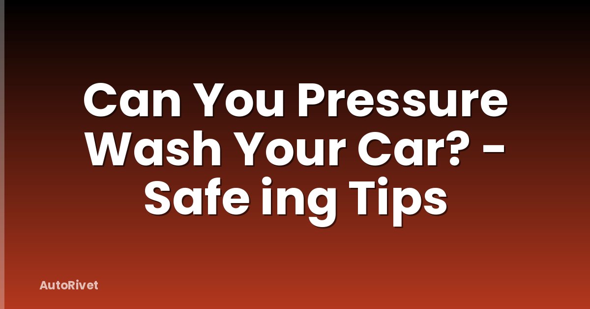Can You Pressure Wash Your Car? - Safe ing Tips
