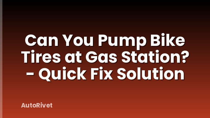 Can You Pump Bike Tires at Gas Station? - Quick Fix Solution