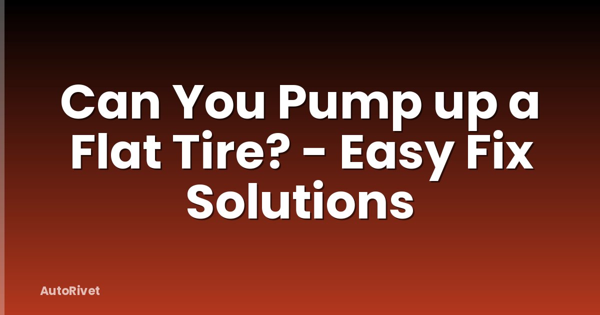 Can You Pump up a Flat Tire? - Easy Fix Solutions