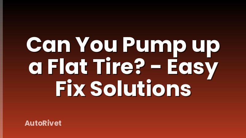 Can You Pump up a Flat Tire? - Easy Fix Solutions