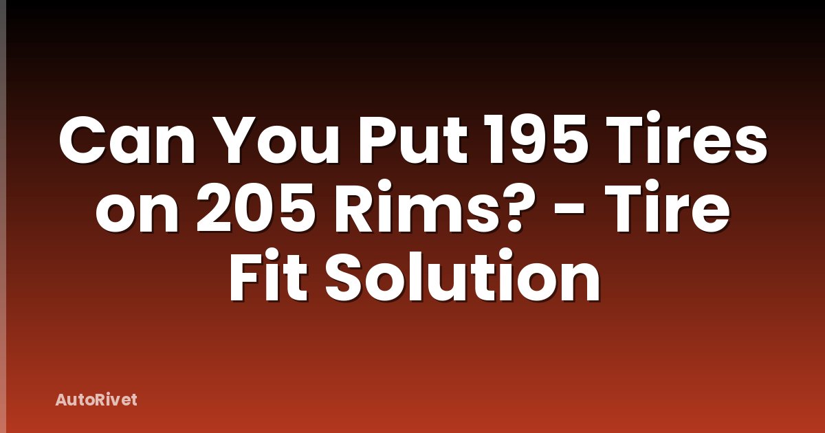 Can You Put 195 Tires on 205 Rims? - Tire Fit Solution