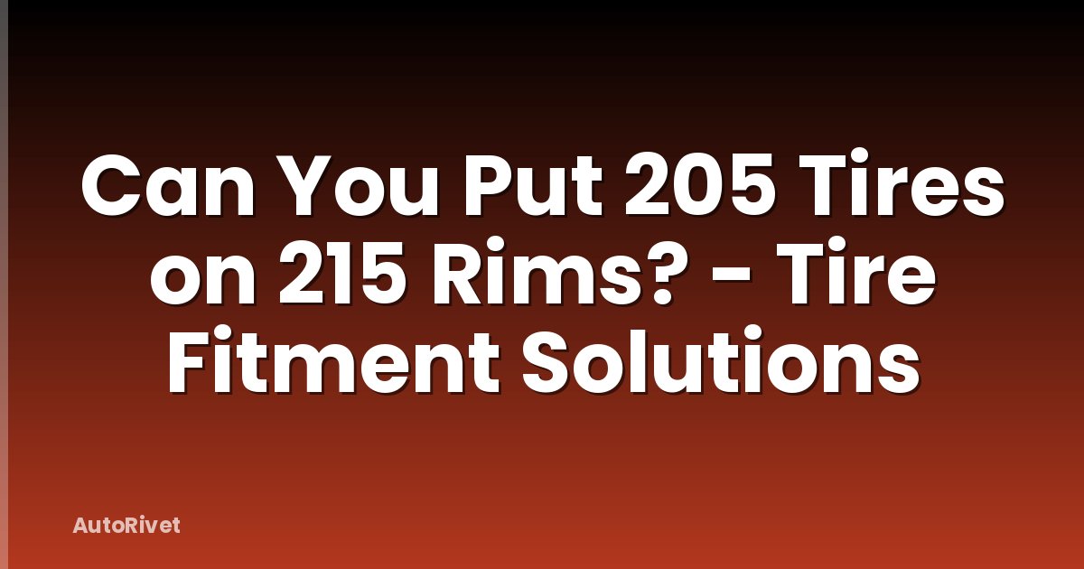Can You Put 205 Tires on 215 Rims? - Tire Fitment Solutions