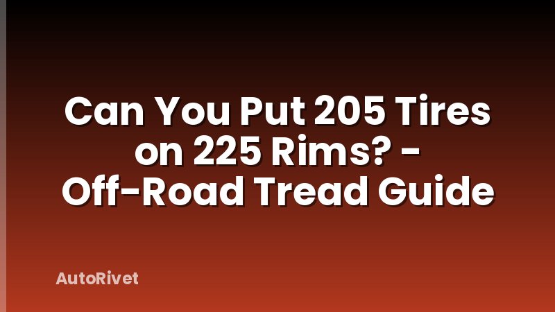 Can You Put 205 Tires on 225 Rims? - Off-Road Tread Guide