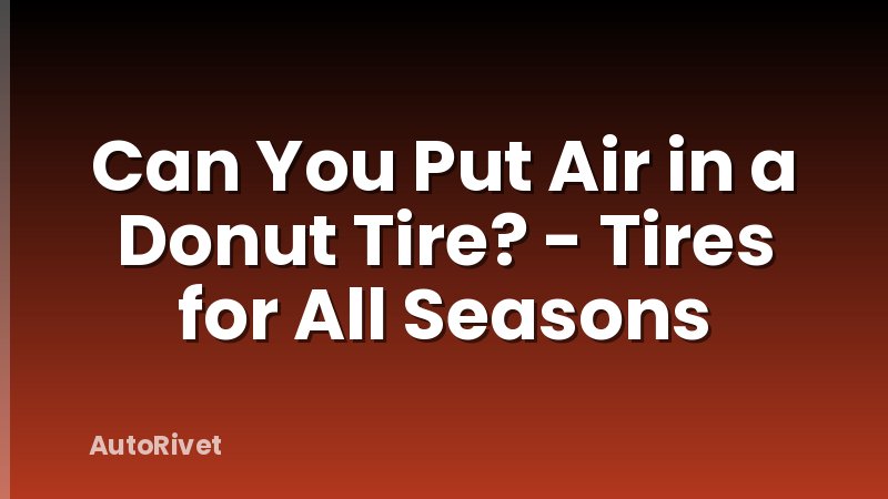 Can You Put Air in a Donut Tire? - Tires for All Seasons
