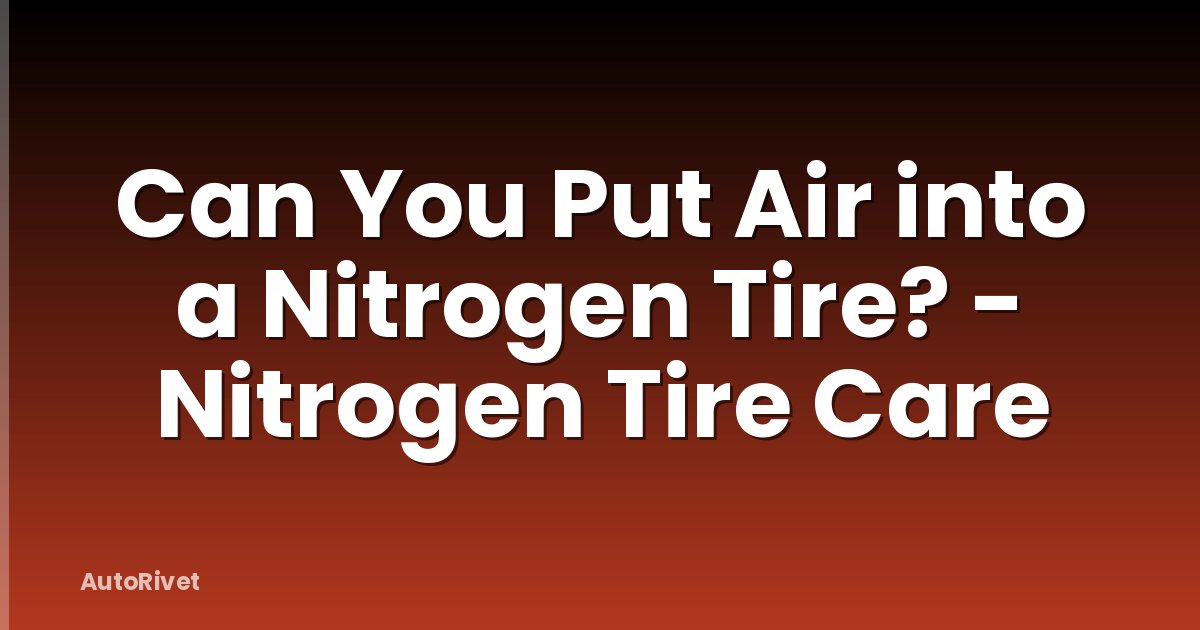 Can You Put Air into a Nitrogen Tire? - Nitrogen Tire Care