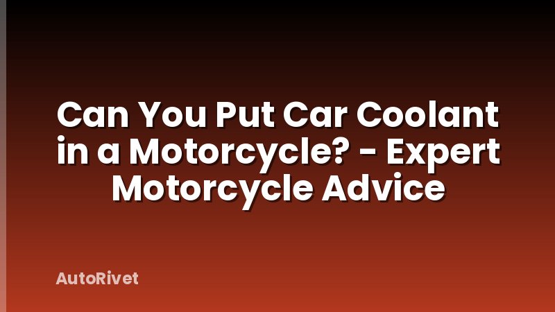 Can You Put Car Coolant in a Motorcycle? - Expert Motorcycle Advice
