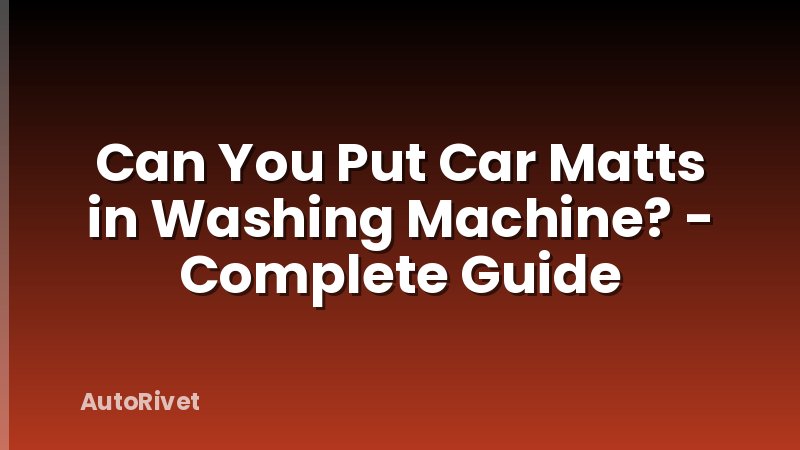 Can You Put Car Matts in Washing Machine? - Complete Guide