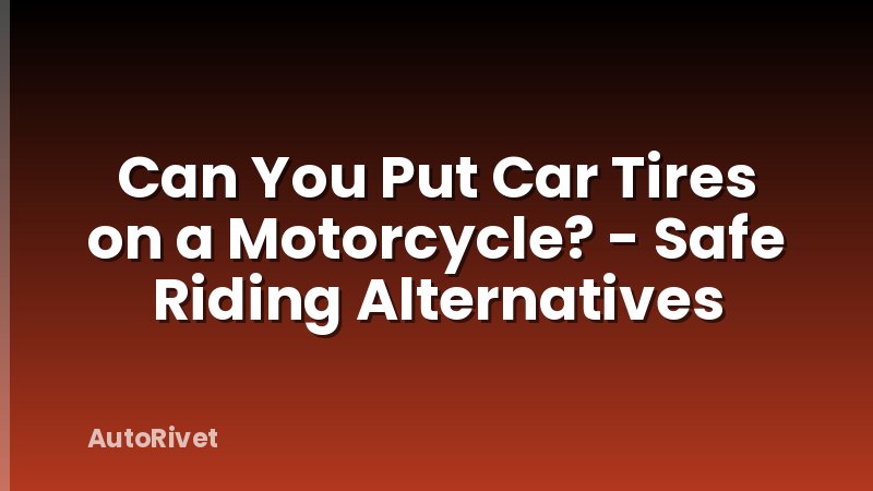 Can You Put Car Tires on a Motorcycle? - Safe Riding Alternatives
