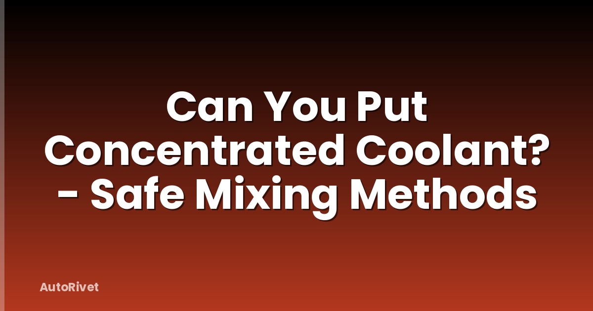 Can You Put Concentrated Coolant? - Safe Mixing Methods