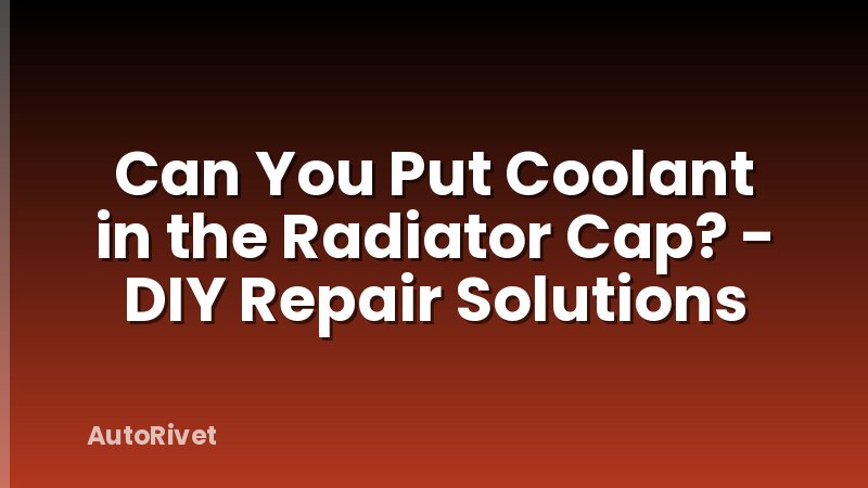 Can You Put Coolant in the Radiator Cap? - DIY Repair Solutions