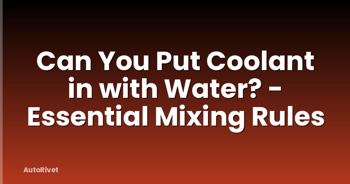 Can You Put Coolant in with Water? - Essential Mixing Rules