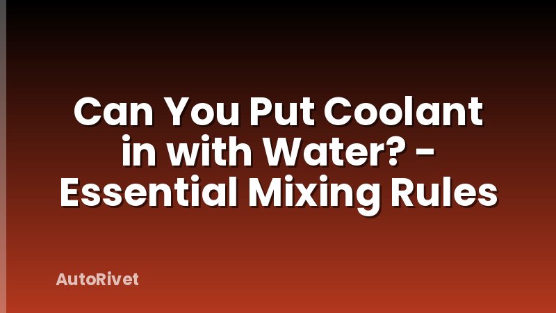 Can You Put Coolant in with Water? - Essential Mixing Rules