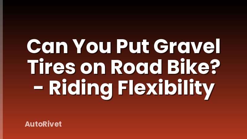 Can You Put Gravel Tires on Road Bike? - Riding Flexibility