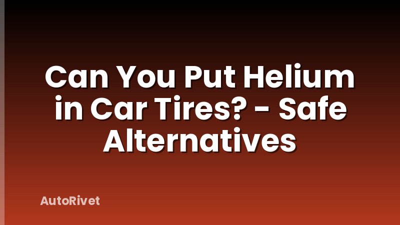 Can You Put Helium in Car Tires? - Safe Alternatives