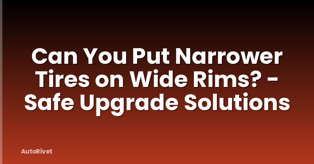 Can You Put Narrower Tires on Wide Rims? - Safe Upgrade Solutions