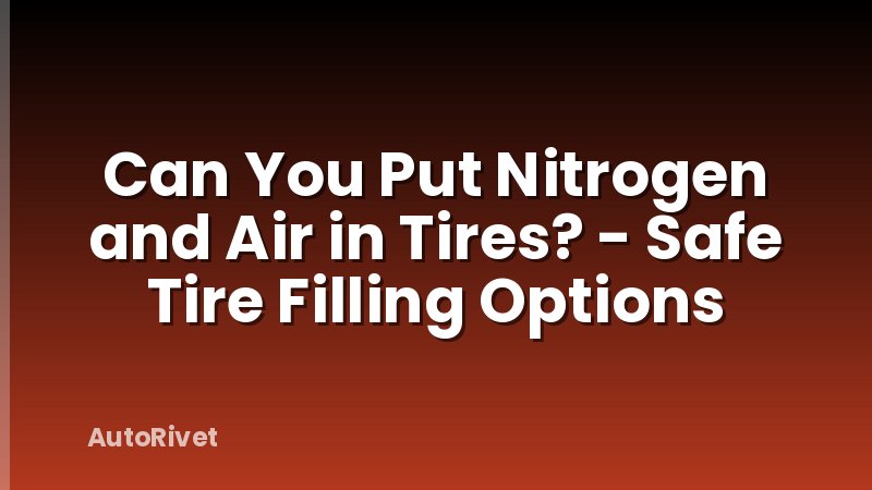 Can You Put Nitrogen and Air in Tires? - Safe Tire Filling Options