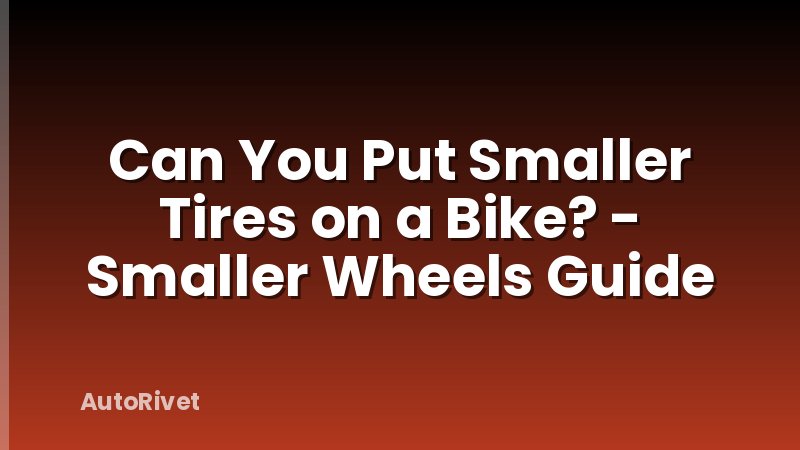 Can You Put Smaller Tires on a Bike? - Smaller Wheels Guide