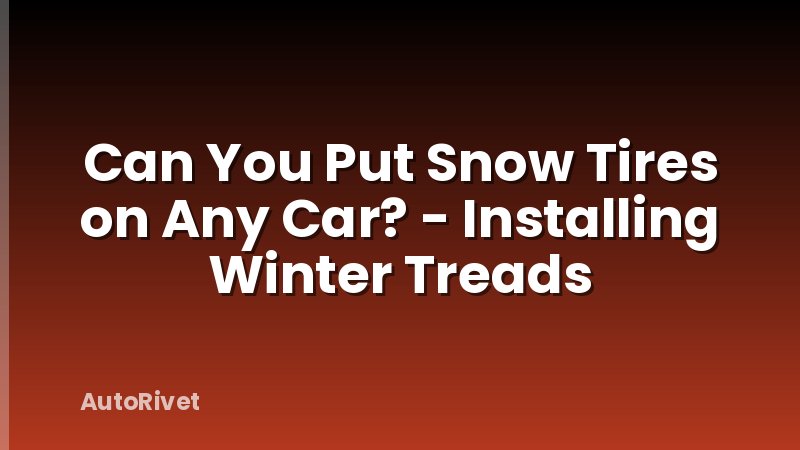 Can You Put Snow Tires on Any Car? - Installing Winter Treads
