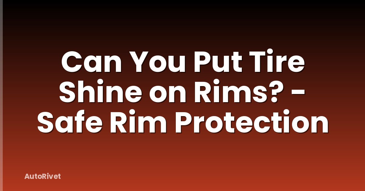 Can You Put Tire Shine on Rims? - Safe Rim Protection