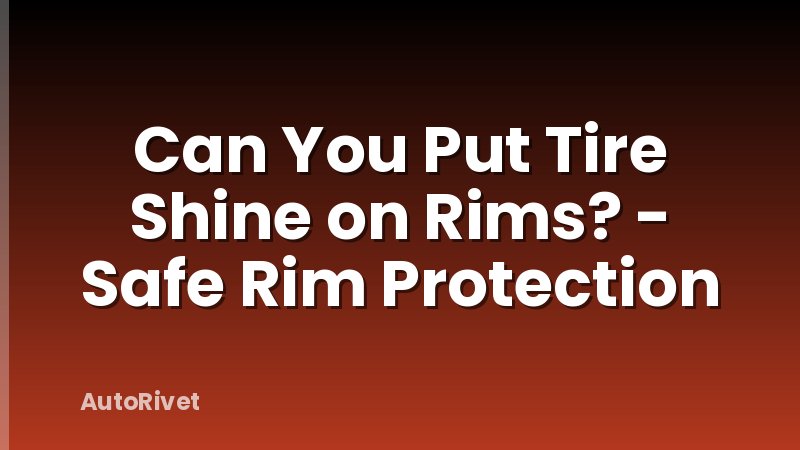 Can You Put Tire Shine on Rims? - Safe Rim Protection