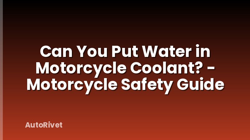 Can You Put Water in Motorcycle Coolant? - Motorcycle Safety Guide
